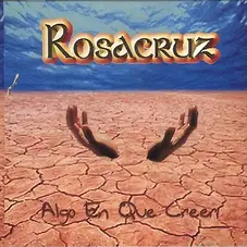 Rosacruz - ALGO EN QUE CREER