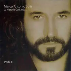 Marco Antonio Solis - LA HISTORIA CONTINUA - PARTE II