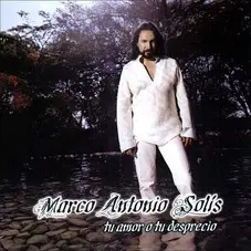 Marco Antonio Solis - TU AMOR O TU DESPRECIO