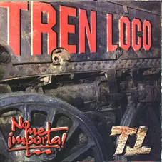 Tren Loco - NO ME IMPORTA!