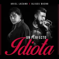 Uriel Lozano - UN PERFECTO IDIOTA - SINGLE