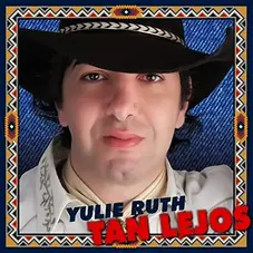 Yulie Ruth - TAN LEJOS DE TEXAS