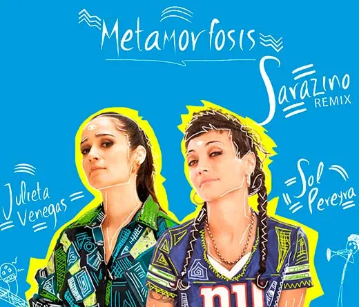 Julieta Venegas - Sol Pereyra y Julieta Venegas estrenan Metamorfosis (Remix Sarazino)