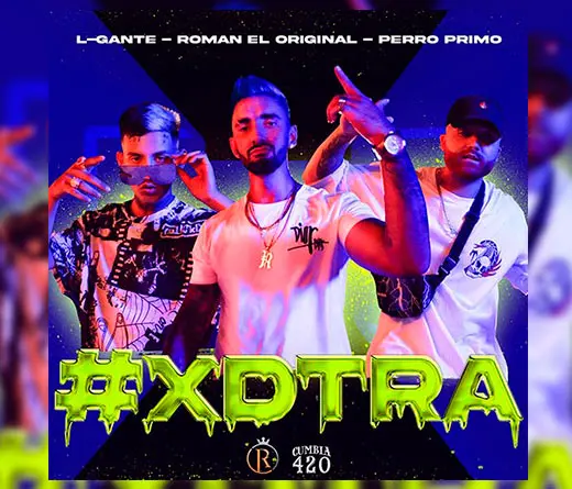 L GANTE -  #XDTRA, lo nuevo de Romn El Original junto a L-Gante y Perro Primo
