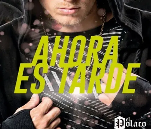 El Polaco - Ahora Es Tarde, la nueva cancin de El Polaco