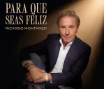 Ricardo Montaner - Ricardo Montaner lanza 'Para Que Seas Feliz'