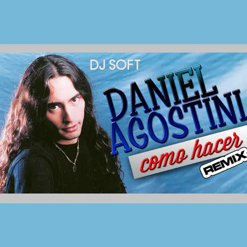 Daniel Agostini - C�MO HACER (REMIX) - SINGLE