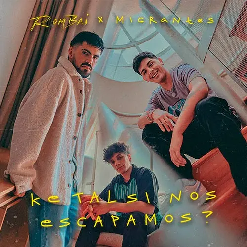 Migrantes - KE TAL SI NOS ESCAPAMOS? (FT. ROMBAI) - SINGLE