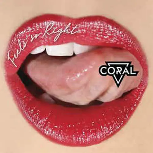 Coral - FEELS SO RIGHT