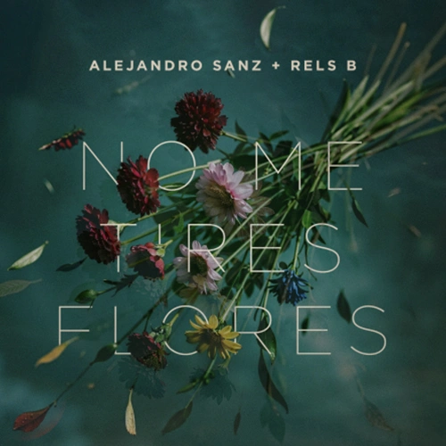 Alejandro Sanz - NO ME TIRES FLORES - SINGLE