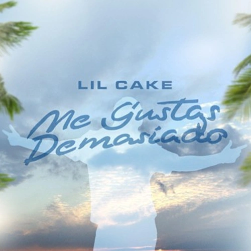 LiL CaKe - ME GUSTAS DEMASIADO - SINGLE