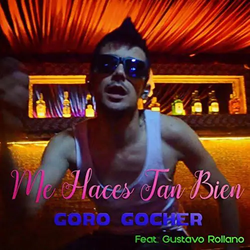 Goro Gocher - ME HACES TAN BIEN - SINGLE