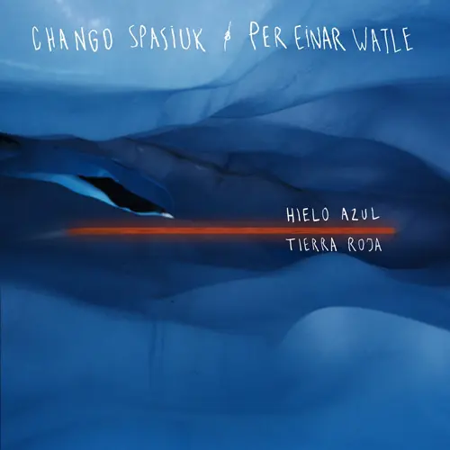 Chango Spasiuk - HIELO AZUL, TIERRA ROJA (CHANGO SPASIUK / PER EINAR WATLE)