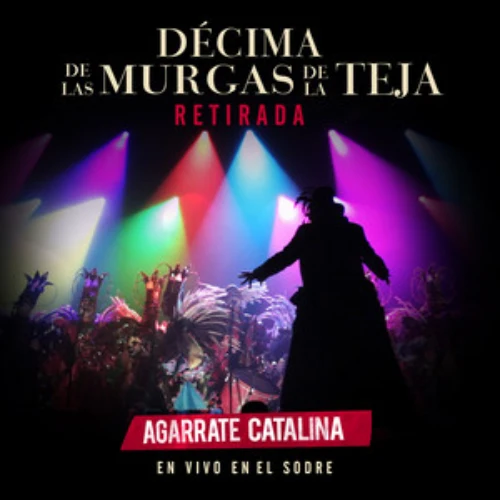 Agarrate Catalina - D�CIMA DE LA MURGAS DE LA TEJA ( EN VIVO EN EL SODRE) - SINGLE