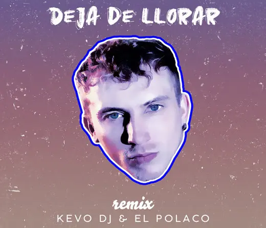 El Polaco - DEJA DE LLORAR REMIX (FT. KEVO DJ)