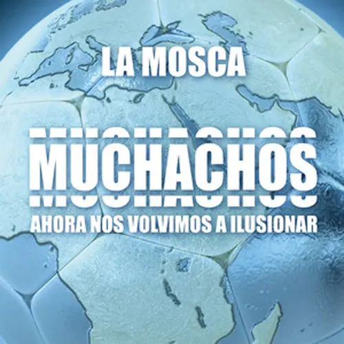 La Mosca - MUCHACHOS, AHORA NOS VOLVIMOS A ILUSIONAR - SINGLE