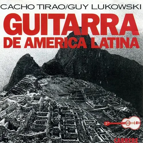 Cacho Tirao - GUITARRA DE AM�RICA LATINA (CACHO TIRAO / GUY LUKOWSKI)
