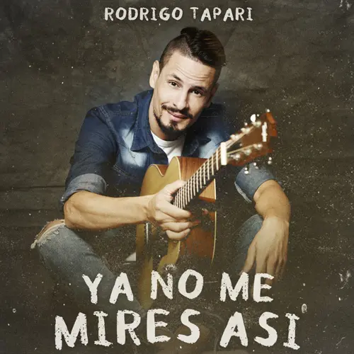 Rodrigo Tapari - YA NO ME MIRES ASÍ - SINGLE