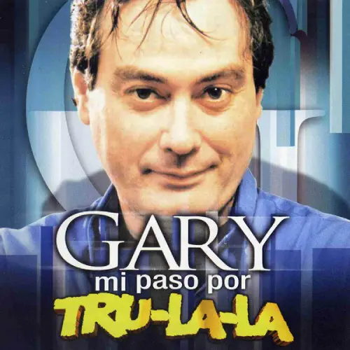 Gary - MI PASO POR TR� LA LA