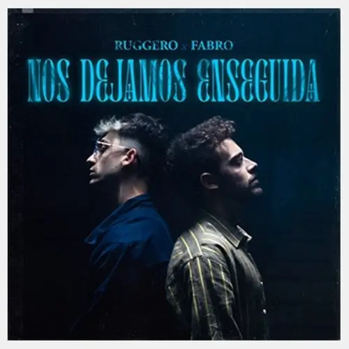 Ruggero - NOS DEJAMOS ENSEGUIDA (FT. FABRO) - SINGLE