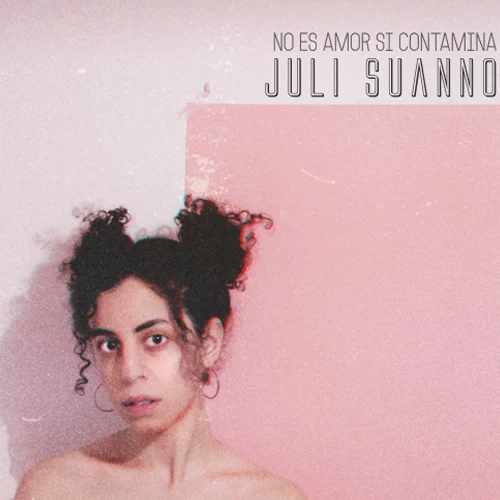 Juli Suanno - NO ES AMOR SI CONTAMINA