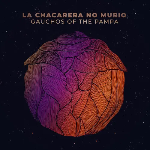 Gauchos of the Pampa - LA CHACARERA NO MURI - SINGLE