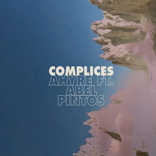 AHYRE - CMPLICES (FT. ABEL PINTOS) - SINGLE