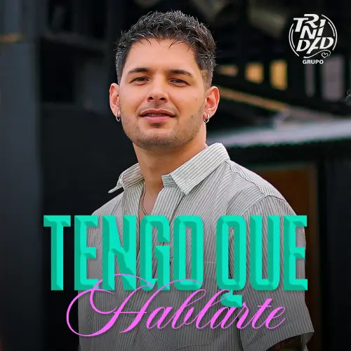 Grupo Trinidad - TENGO QUE HABLARTE - SINGLE