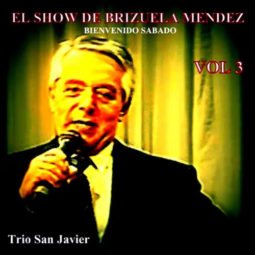 Tro San Javier - EL SHOW DE BRIZUELA MENDEZ, VOL 3, BIENVENIDO SABADO - EP