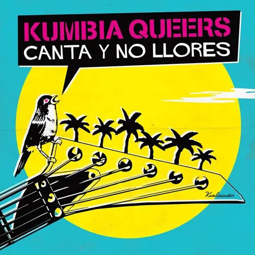 Kumbia Queers - CANTA Y NO LLORES