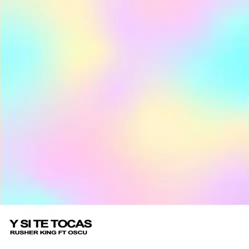 Oscu - Y SI TE TOCAS (FT. RUSHERKING) - SINGLE