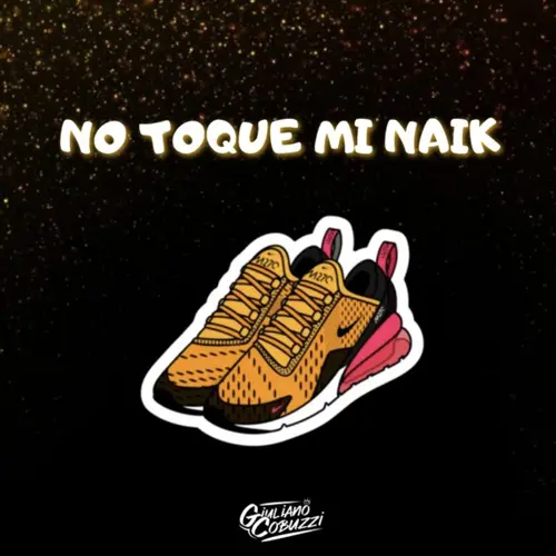 Giuli DJ (Giuliano Cobuzzi) - NO TOQUE MI NAIK (REMIX) - SINGLE