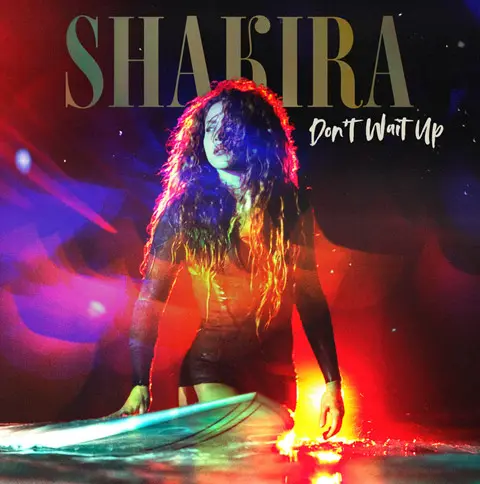 Shakira - DON´T WAIT UP - SINGLE