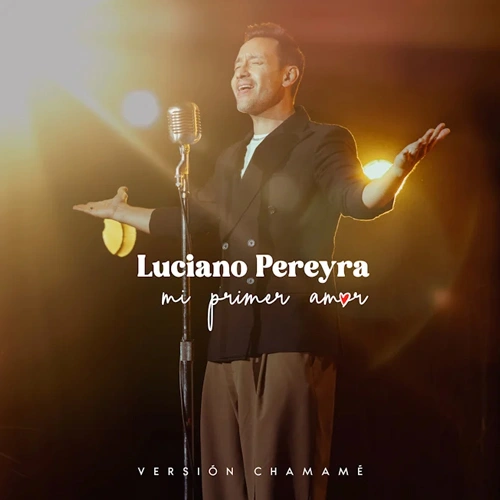 Luciano Pereyra - MI PRIMER AMOR - VERSI�N CHAMAM� - SINGLE