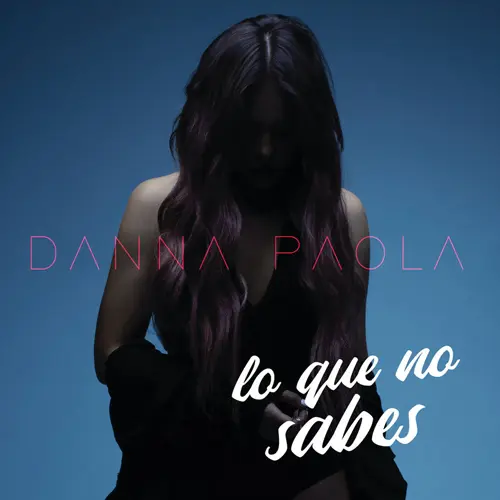 Danna (Danna Paola) - LO QUE NO SABES - SINGLE
