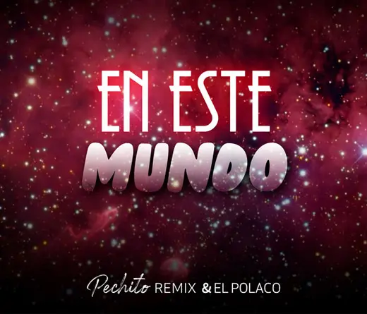 El Polaco - EN ESTE MUNDO REMIX (FT. PECHITO REMIX)