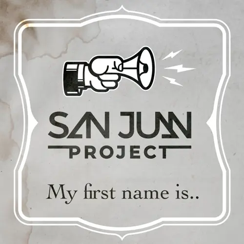 San Juan Project - MY FIRST NAME IS... - SINGLE