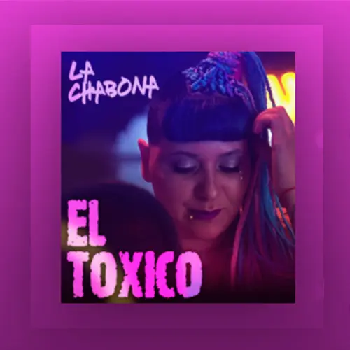 La Chabona - EL T�XICO (FT. EL CHUCHU) - SINGLE