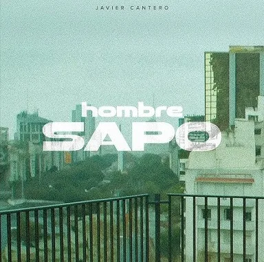 Javier Cantero - HOMBRE SAPO - SINGLE