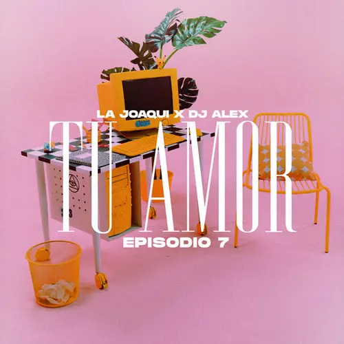 La Joaqui - TU AMOR / E7 (FT. DJ ALEX) - SINGLE