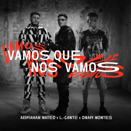 Abraham Mateo - VAMOS QUE NOS VAMOS (FT. OMAR MONTES / L GANTE) - SINGLE