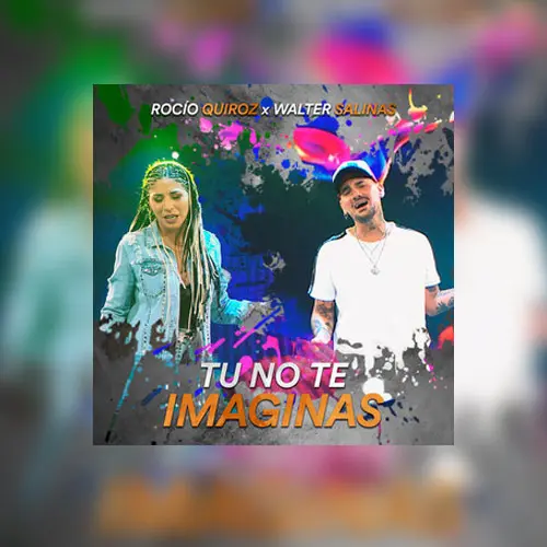 Roco Quiroz - T NO TE IMAGINAS (FT. WALTER SALINAS) - SINGLE