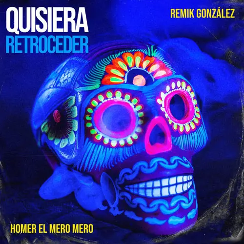 Homer El Mero Mero - QUISIERA RETROCEDER (FT. REMIK GONZ�LEZ) - SINGLE