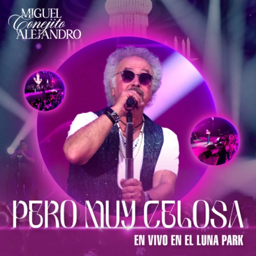 Miguel Conejito Alejandro - PERO MUY CELOSA (EN VIVO EN EL LUNA PARK) - SINGLE