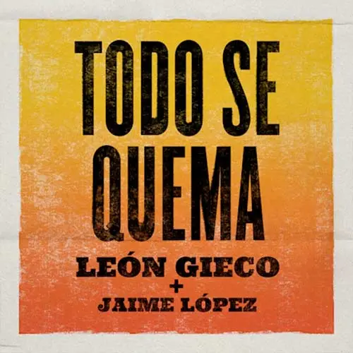 Len Gieco - TODO SE QUEMA (FT. JAIME LPEZ) - SINGLE