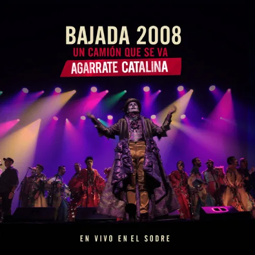 Agarrate Catalina - BAJADA 2008: UN CAMI�N QUE SE VA (EN VIVO EN EL SODRE) - SINGLE