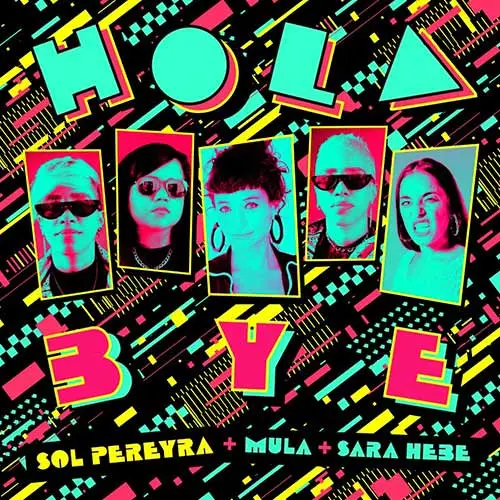 Sol Pereyra - HOLA BYE (FT. SARA HEBE Y MULA) - SINGLE