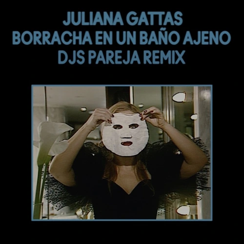 Juliana Gattas - BORRACHA EN UN BAO AJENO (DJS PAREJA REMIX) - SINGLE