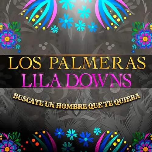 Los Palmeras - BÚSCATE UN HOMBRE QUE TE QUIERA (FT. LILA DOWNS) - SINGLE