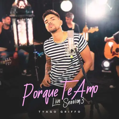 Tyago Griffo - PORQUE TE AMO (LIVE SESSION 3) - SINGLE